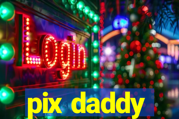 pix daddy